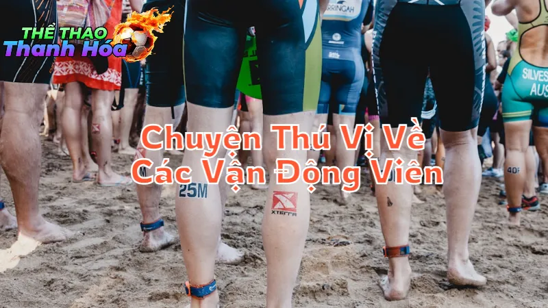 Những Câu Chuyện Thú Vị Về Các Vận Động Viên