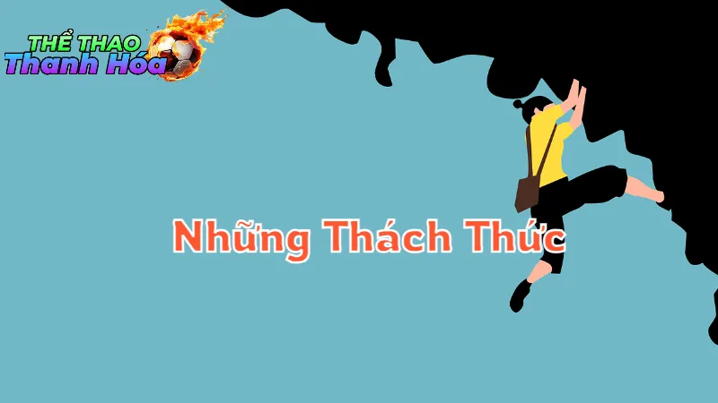 Những Thách Thức Cần Đối Mặt