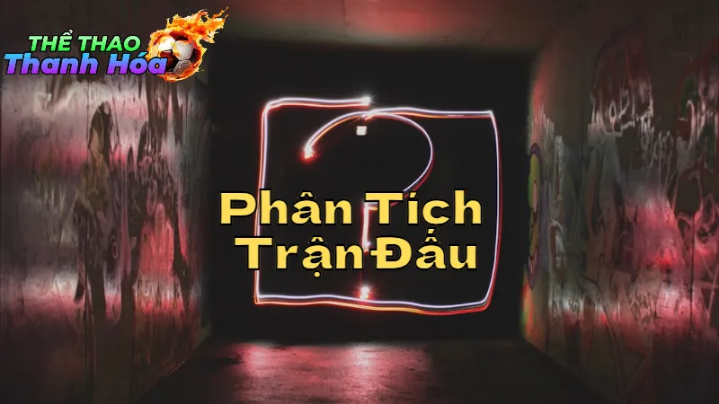 Phân Tích Các Trận Đấu Hấp Dẫn