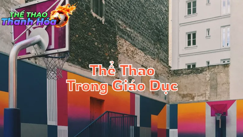 Thể Thao Trong Hệ Thống Giáo Dục Tại Thanh Hóa